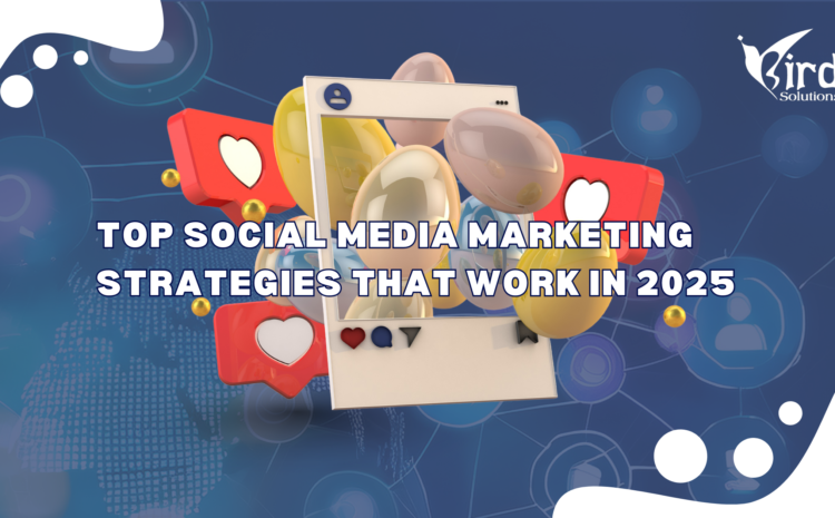 Top Social Media Marketing Strategies That Work in 2025