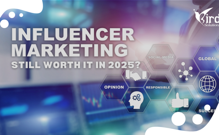 Is Influencer Marketing Still Worth It in 2025?